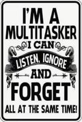 I’m a multitasker I can listen. Ignore and forget all at the same time.