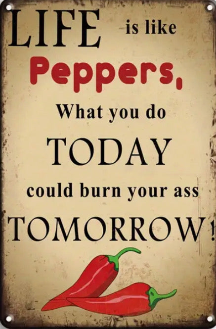 Peppers what you do today could burn your ass tomorrow