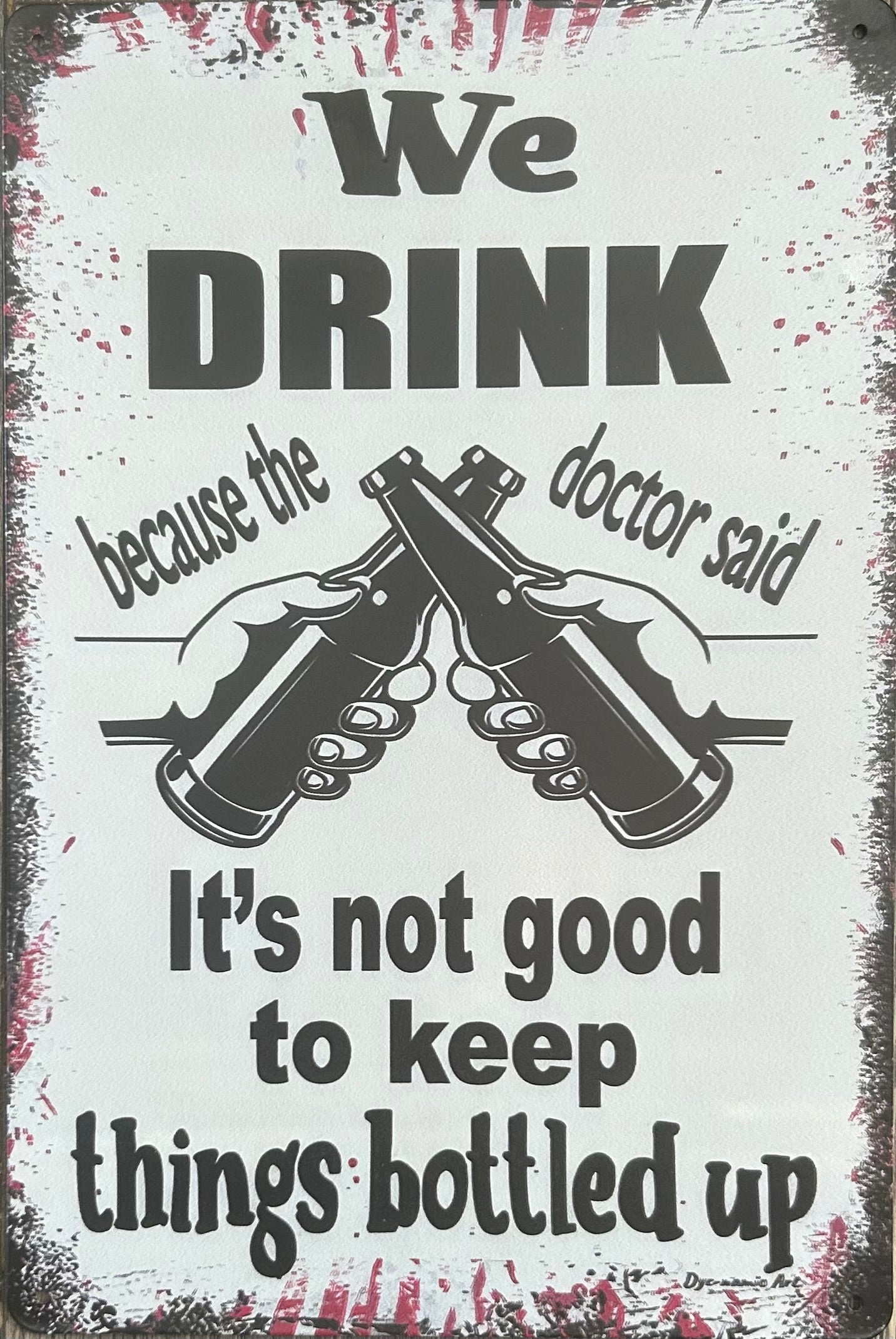 Drink because it’s not good to keep things bottled up