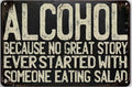 Alcohol cause no great story ever started with someone eating salad