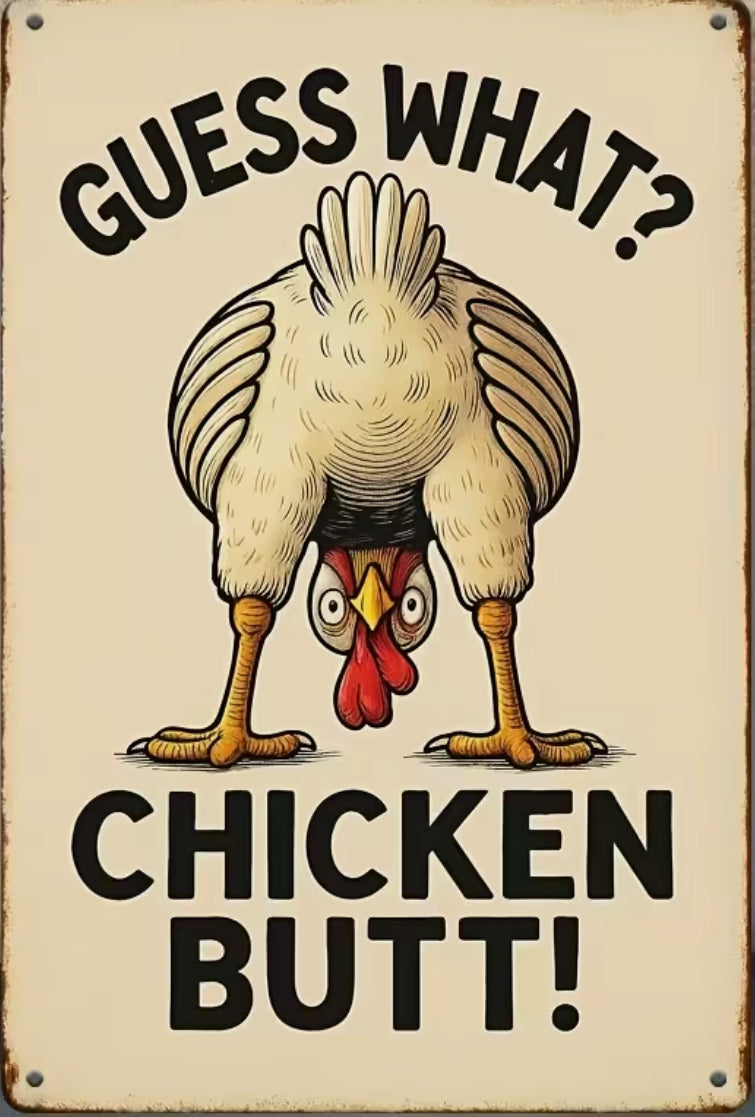 Guess what chicken butt MAN CAVE. Garage art.