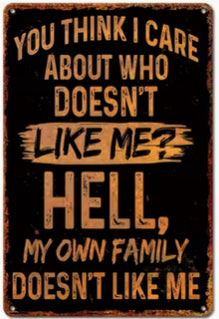 I don’t care who doesn’t like me hell my own family don’t like me