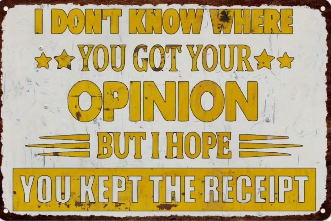 I don’t know where you got your opinion, but I hope you kept the receipt