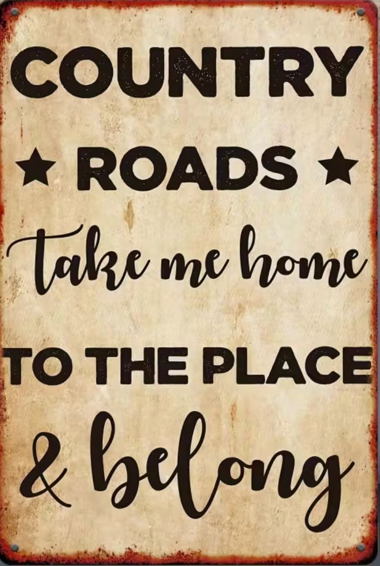 Country Roads take me home to the place I belong.
