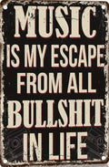 Music is my escape from all the bullshit in life.