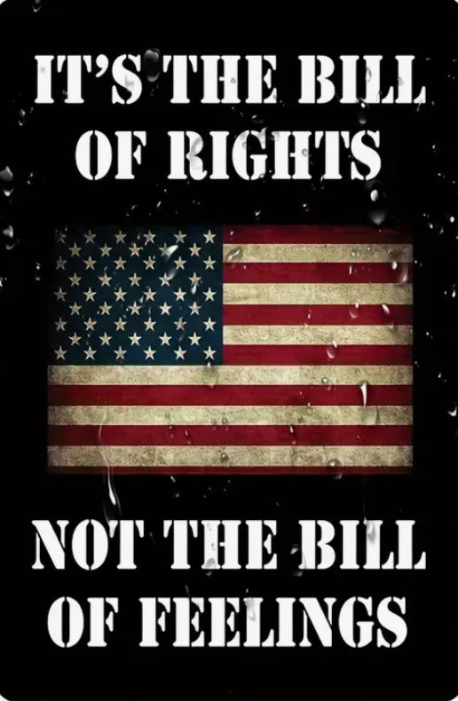 It’s the Bill of Rights not the bill of feelings.