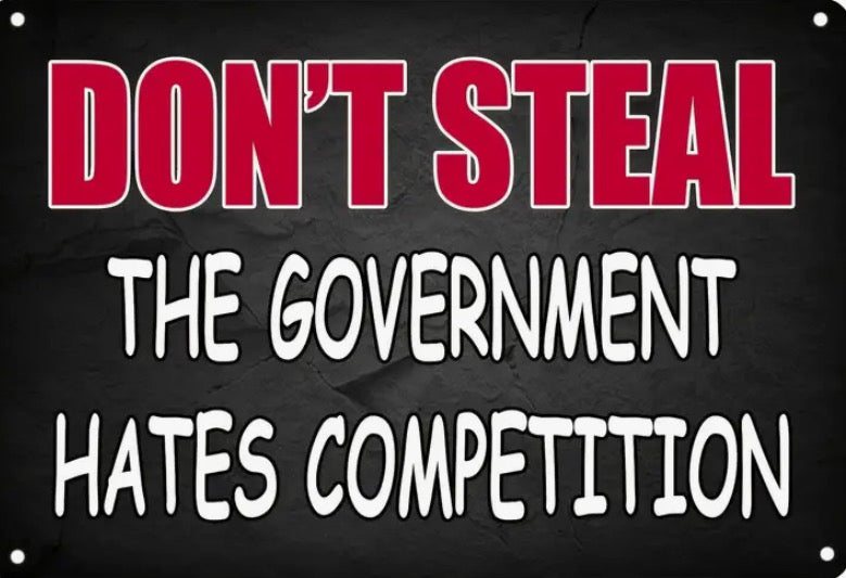 Don’t steal the government hates competition