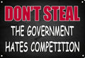 Don’t steal the government hates competition